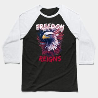 Freedom Reigns Independence day Baseball T-Shirt